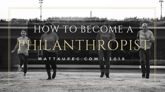How to Become a Philanthropist Matt Kupec